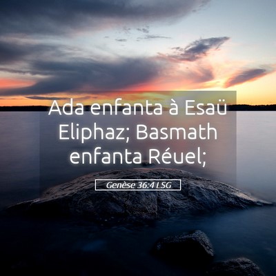 Picture 05 - Genèse 36:4 LSG - Ada enfanta à Esaü Eliphaz; Basmath enfanta - Bible Verse Picture