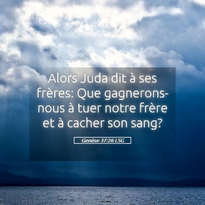 Picture 05 - Genèse 37:26 LSG - Alors Juda dit à ses frères: Que gagnerons-nous - Bible Verse Picture