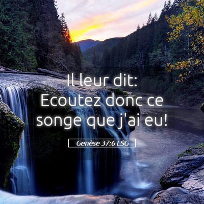 Picture 05 - Genèse 37:6 LSG - Il leur dit: Ecoutez donc ce songe que j'ai - Bible Verse Picture