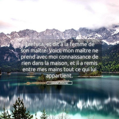 Picture 05 - Genèse 39:8 LSG - Il refusa, et dit à la femme de son maître: - Bible Verse Picture