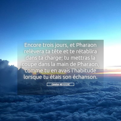 Picture 05 - Genèse 40:13 LSG - Encore trois jours, et Pharaon relèvera ta tête - Bible Verse Picture