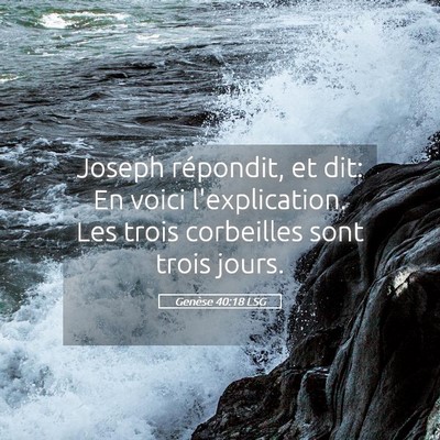 Picture 05 - Genèse 40:18 LSG - Joseph répondit, et dit: En voici l'explication. - Bible Verse Picture