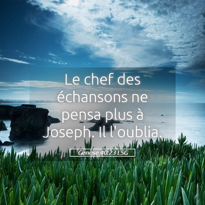 Picture 05 - Genèse 40:23 LSG - Le chef des échansons ne pensa plus à Joseph. - Bible Verse Picture
