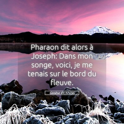 Picture 05 - Genèse 41:17 LSG - Pharaon dit alors à Joseph: Dans mon songe, - Bible Verse Picture