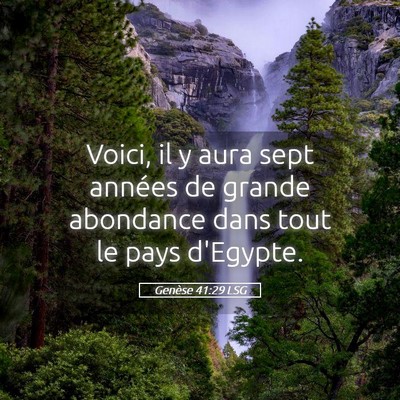 Picture 05 - Genèse 41:29 LSG - Voici, il y aura sept années de grande abondance - Bible Verse Picture