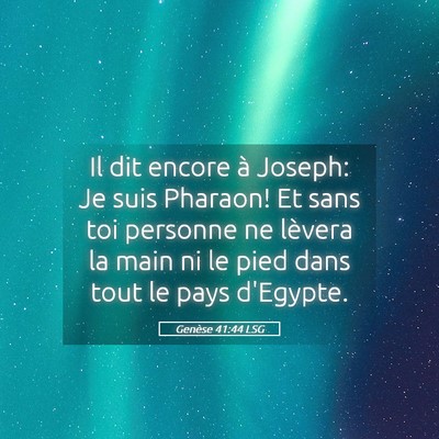 Picture 05 - Genèse 41:44 LSG - Il dit encore à Joseph: Je suis Pharaon! Et sans - Bible Verse Picture