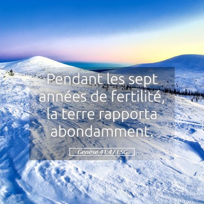 Picture 05 - Genèse 41:47 LSG - Pendant les sept années de fertilité, la terre - Bible Verse Picture