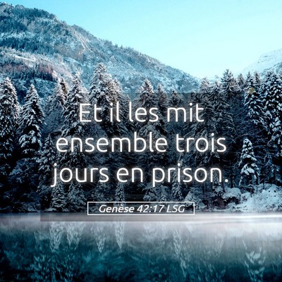 Picture 05 - Genèse 42:17 LSG - Et il les mit ensemble trois jours en - Bible Verse Picture