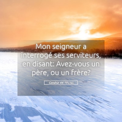 Picture 05 - Genèse 44:19 LSG - Mon seigneur a interrogé ses serviteurs, en - Bible Verse Picture