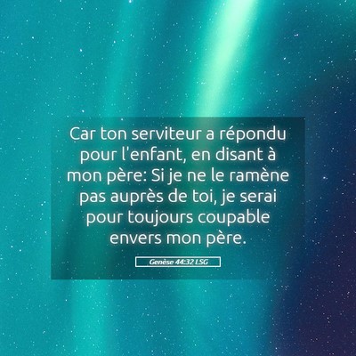 Picture 05 - Genèse 44:32 LSG - Car ton serviteur a répondu pour l'enfant, en - Bible Verse Picture