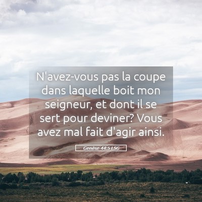 Picture 05 - Genèse 44:5 LSG - N'avez-vous pas la coupe dans laquelle boit mon - Bible Verse Picture