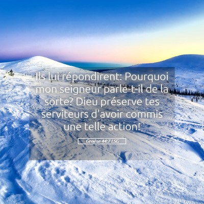 Picture 05 - Genèse 44:7 LSG - Ils lui répondirent: Pourquoi mon seigneur - Bible Verse Picture