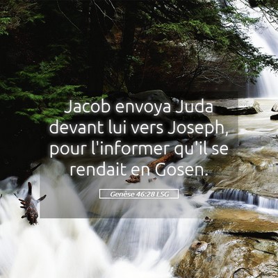 Picture 05 - Genèse 46:28 LSG - Jacob envoya Juda devant lui vers Joseph, pour - Bible Verse Picture