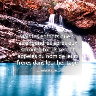 Picture 05 - Genèse 48:6 LSG - Mais les enfants que tu as engendrés après eux - Bible Verse Picture