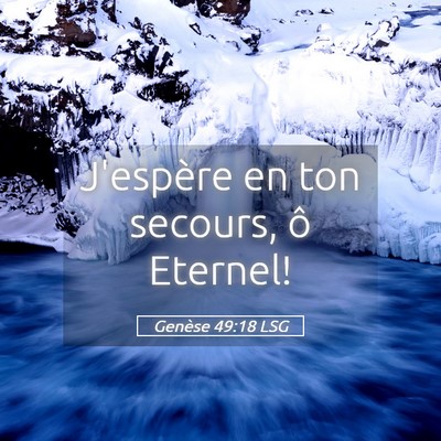 Picture 05 - Genèse 49:18 LSG - J'espère en ton secours, ô - Bible Verse Picture