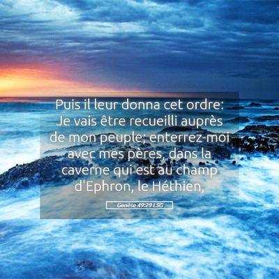 Picture 05 - Genèse 49:29 LSG - Puis il leur donna cet ordre: Je vais être - Bible Verse Picture