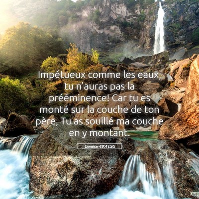 Picture 05 - Genèse 49:4 LSG - Impétueux comme les eaux, tu n'auras pas la - Bible Verse Picture