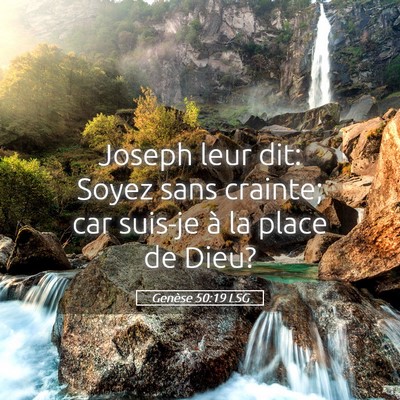 Picture 05 - Genèse 50:19 LSG - Joseph leur dit: Soyez sans crainte; car suis-je - Bible Verse Picture