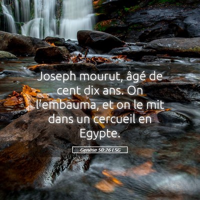 Picture 05 - Genèse 50:26 LSG - Joseph mourut, âgé de cent dix ans. On - Bible Verse Picture