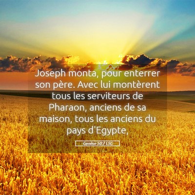 Picture 05 - Genèse 50:7 LSG - Joseph monta, pour enterrer son père. Avec lui - Bible Verse Picture