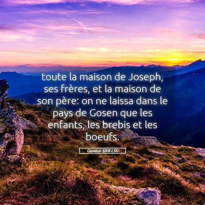 Picture 05 - Genèse 50:8 LSG - toute la maison de Joseph, ses frères, et la - Bible Verse Picture