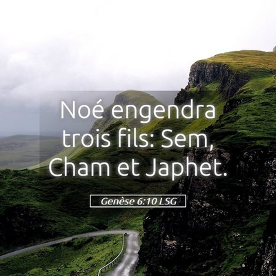 Picture 05 - Genèse 6:10 LSG - Noé engendra trois fils: Sem, Cham et - Bible Verse Picture