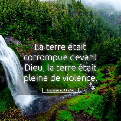 Picture 05 - Genèse 6:11 LSG - La terre était corrompue devant Dieu, la terre - Bible Verse Picture