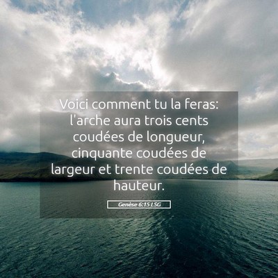 Picture 05 - Genèse 6:15 LSG - Voici comment tu la feras: l'arche aura trois - Bible Verse Picture