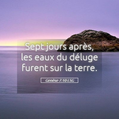 Picture 05 - Genèse 7:10 LSG - Sept jours après, les eaux du déluge furent sur - Bible Verse Picture