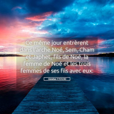Picture 05 - Genèse 7:13 LSG - Ce même jour entrèrent dans l'arche Noé, Sem, - Bible Verse Picture