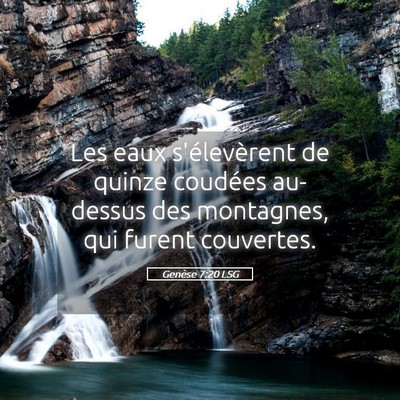 Picture 05 - Genèse 7:20 LSG - Les eaux s'élevèrent de quinze coudées - Bible Verse Picture
