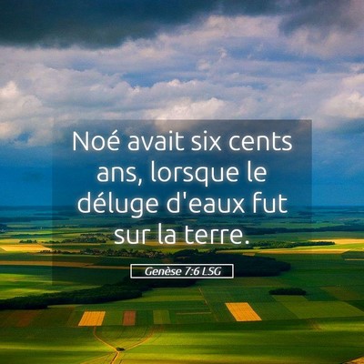Picture 05 - Genèse 7:6 LSG - Noé avait six cents ans, lorsque le déluge - Bible Verse Picture