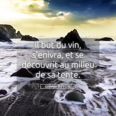 Picture 05 - Genèse 9:21 LSG - Il but du vin, s'enivra, et se découvrit au - Bible Verse Picture