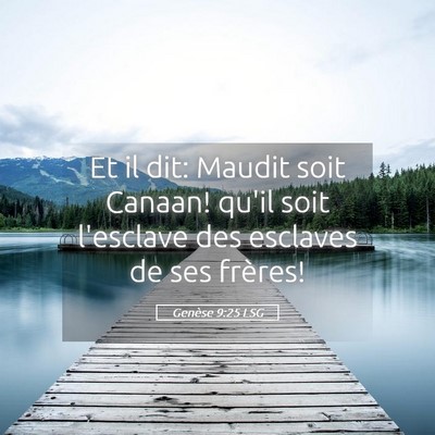 Picture 05 - Genèse 9:25 LSG - Et il dit: Maudit soit Canaan! qu'il soit - Bible Verse Picture
