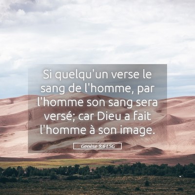 Picture 05 - Genèse 9:6 LSG - Si quelqu'un verse le sang de l'homme, par - Bible Verse Picture