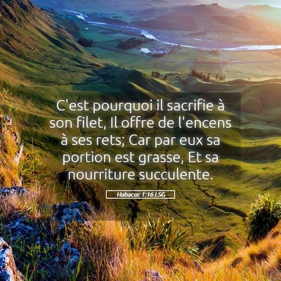 Picture 05 - Habacuc 1:16 LSG - C'est pourquoi il sacrifie à son filet, Il offre - Bible Verse Picture