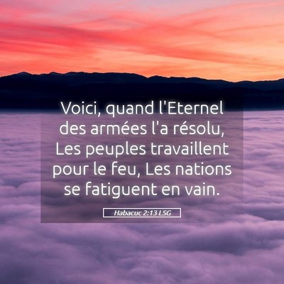 Picture 05 - Habacuc 2:13 LSG - Voici, quand l'Eternel des armées l'a résolu, - Bible Verse Picture