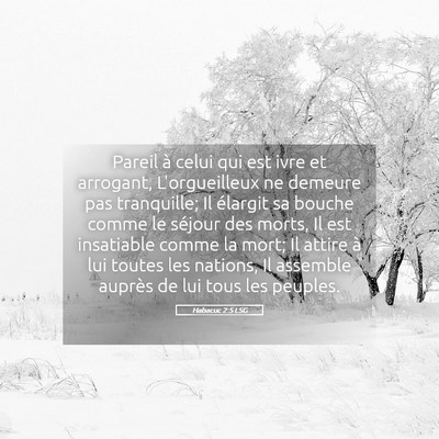 Picture 05 - Habacuc 2:5 LSG - Pareil à celui qui est ivre et arrogant, - Bible Verse Picture
