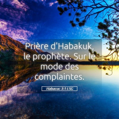 Picture 05 - Habacuc 3:1 LSG - Prière d'Habakuk, le prophète. Sur le mode des - Bible Verse Picture