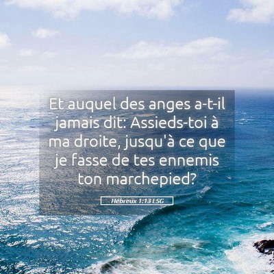 Picture 05 - Hébreux 1:13 LSG - Et auquel des anges a-t-il jamais dit: - Bible Verse Picture