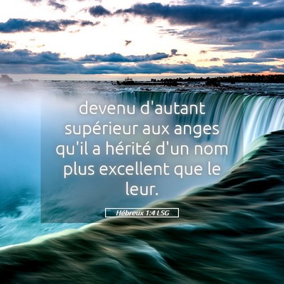 Picture 05 - Hébreux 1:4 LSG - devenu d'autant supérieur aux anges qu'il a - Bible Verse Picture