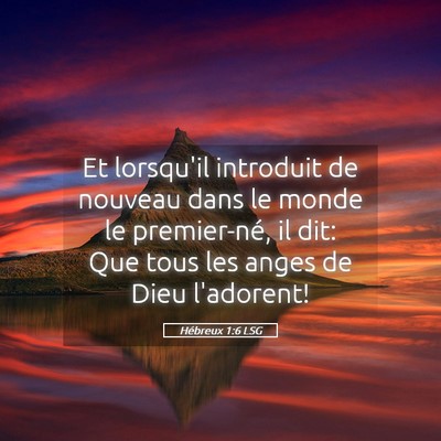 Picture 05 - Hébreux 1:6 LSG - Et lorsqu'il introduit de nouveau dans le monde - Bible Verse Picture