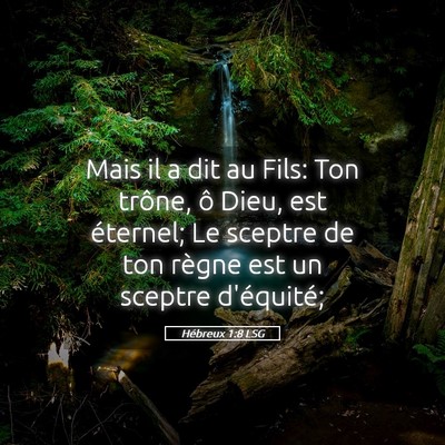 Picture 05 - Hébreux 1:8 LSG - Mais il a dit au Fils: Ton trône, ô Dieu, est - Bible Verse Picture
