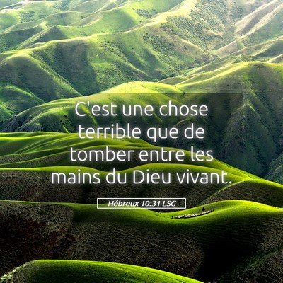 Picture 05 - Hébreux 10:31 LSG - C'est une chose terrible que de tomber entre les - Bible Verse Picture