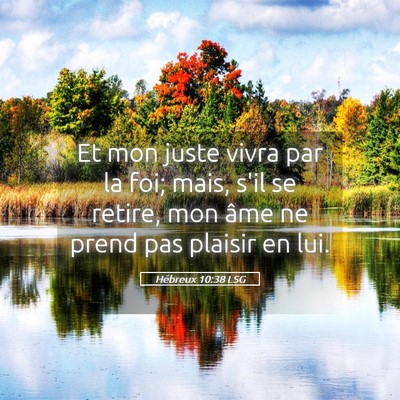 Picture 05 - Hébreux 10:38 LSG - Et mon juste vivra par la foi; mais, s'il se - Bible Verse Picture