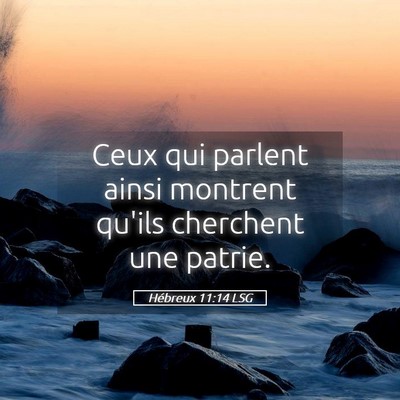 Picture 05 - Hébreux 11:14 LSG - Ceux qui parlent ainsi montrent qu'ils cherchent - Bible Verse Picture