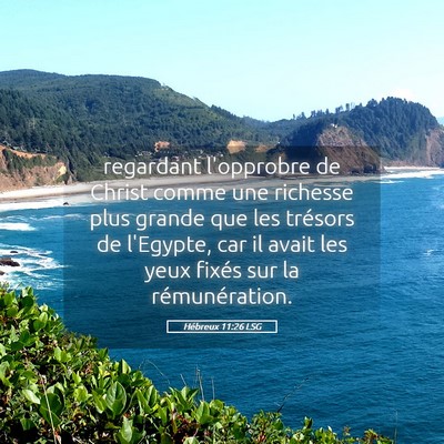 Picture 05 - Hébreux 11:26 LSG - regardant l'opprobre de Christ comme une richesse - Bible Verse Picture