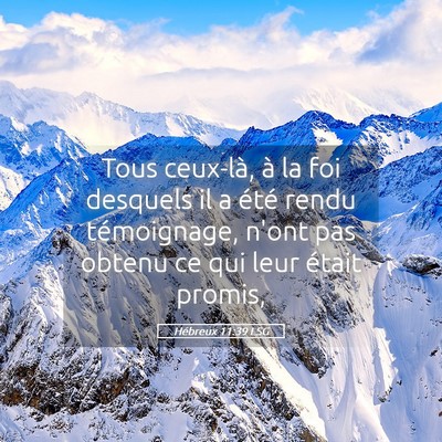Picture 05 - Hébreux 11:39 LSG - Tous ceux-là, à la foi desquels il a été - Bible Verse Picture