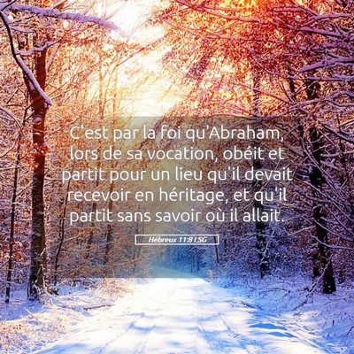 Picture 05 - Hébreux 11:8 LSG - C'est par la foi qu'Abraham, lors de sa vocation, - Bible Verse Picture