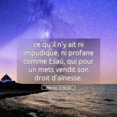 Picture 05 - Hébreux 12:16 LSG - ce qu'il n'y ait ni impudique, ni profane comme - Bible Verse Picture